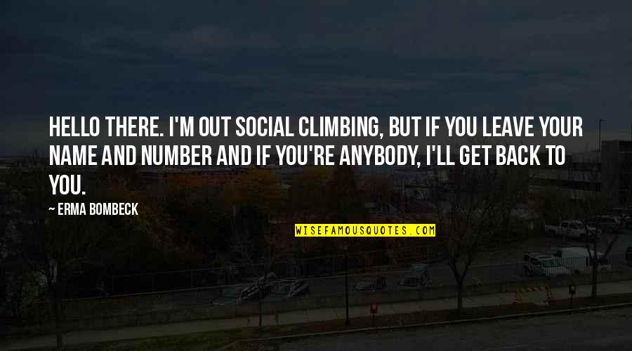 Anybody There Quotes By Erma Bombeck: Hello there. I'm out social climbing, but if