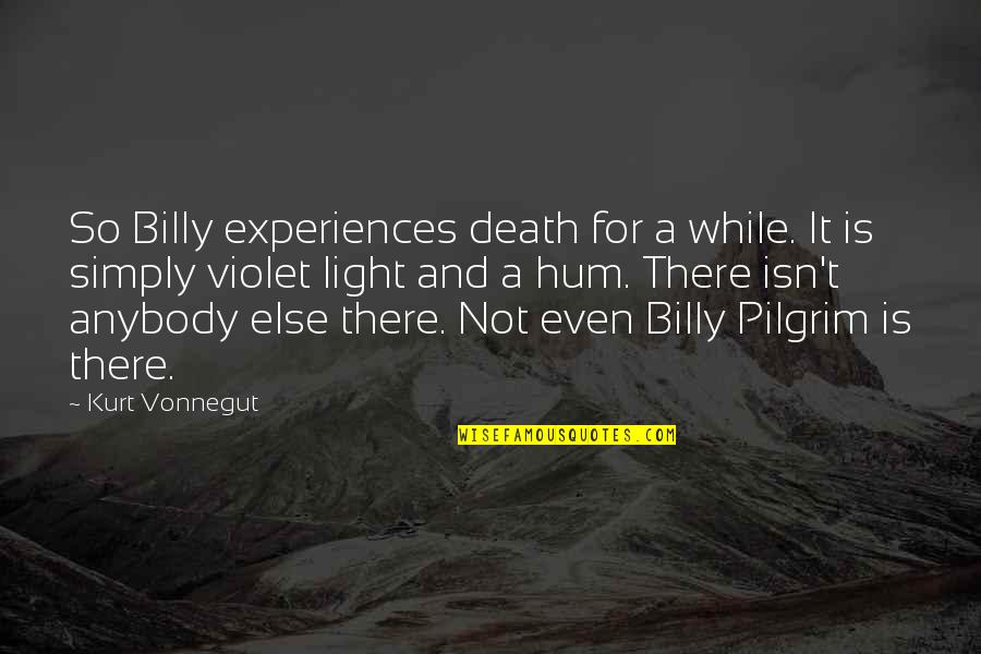 Anybody There Quotes By Kurt Vonnegut: So Billy experiences death for a while. It