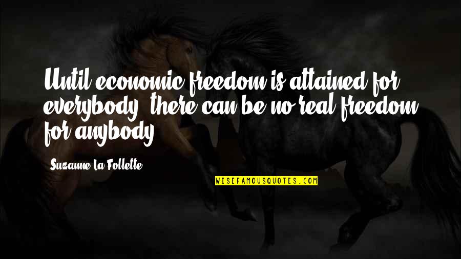 Anybody There Quotes By Suzanne La Follette: Until economic freedom is attained for everybody, there