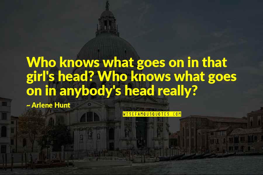 Anybody's Quotes By Arlene Hunt: Who knows what goes on in that girl's