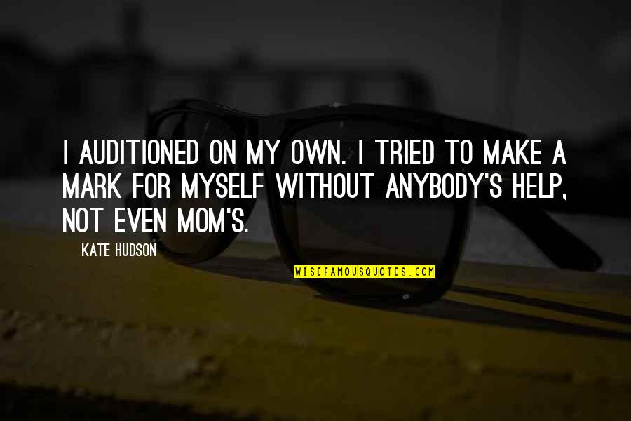 Anybody's Quotes By Kate Hudson: I auditioned on my own. I tried to