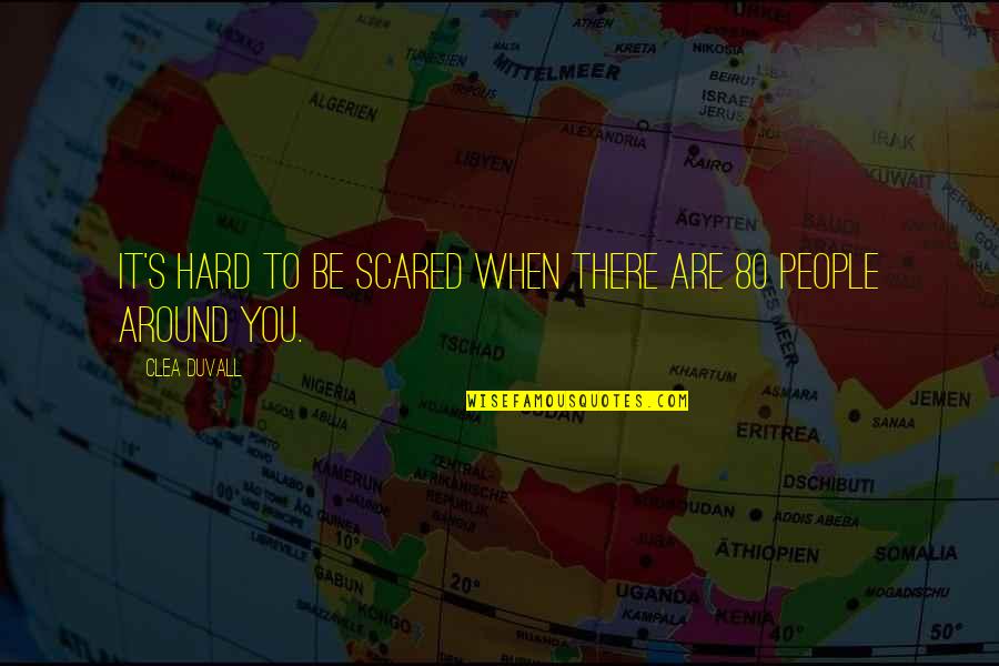 Anydays Quotes By Clea Duvall: It's hard to be scared when there are