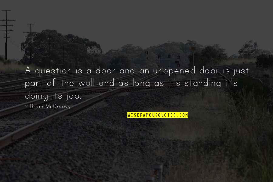 Anyen Quotes By Brian McGreevy: A question is a door and an unopened