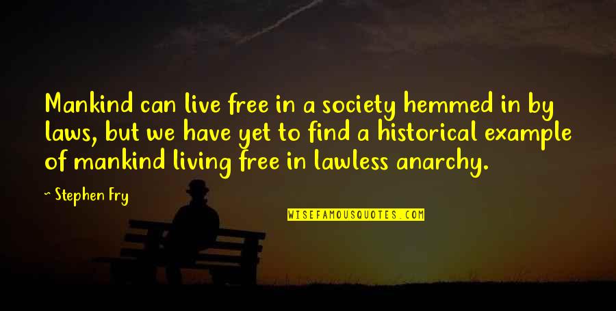 Anyen Quotes By Stephen Fry: Mankind can live free in a society hemmed Anyen Quotes By Stephen Fry: Mankind can live free in a society hemmed