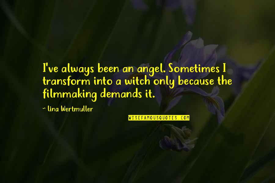 Anyhoo Comics Quotes By Lina Wertmuller: I've always been an angel. Sometimes I transform