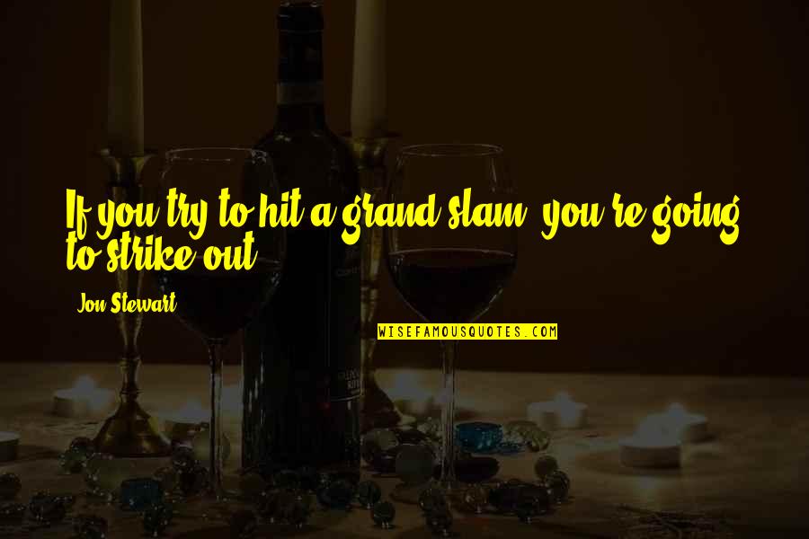 Anykee Quotes By Jon Stewart: If you try to hit a grand slam,