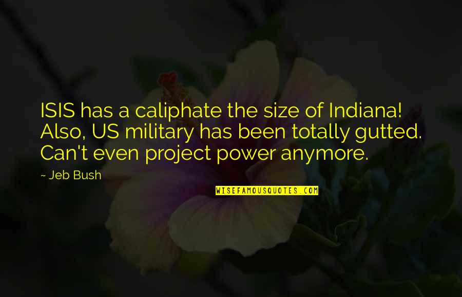 Anymore Indiana Quotes By Jeb Bush: ISIS has a caliphate the size of Indiana!