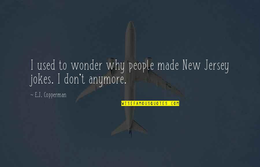 Anymore Quotes By E.J. Copperman: I used to wonder why people made New