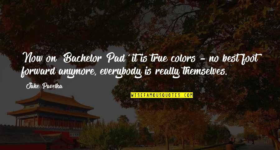 Anymore Quotes By Jake Pavelka: Now on 'Bachelor Pad' it is true colors