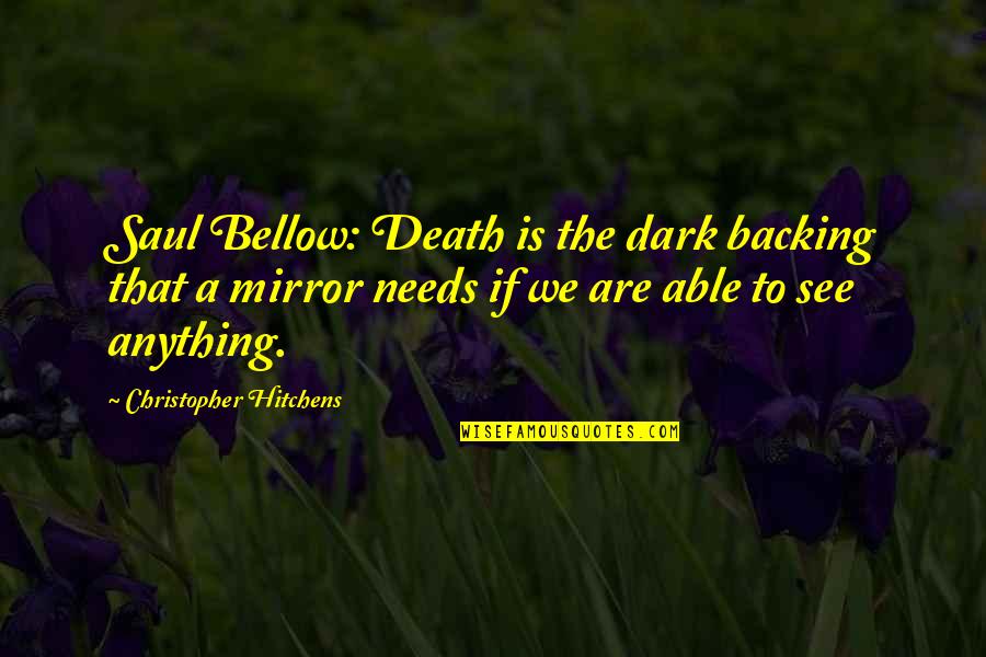 Anymy 18 Quotes By Christopher Hitchens: Saul Bellow: Death is the dark backing that