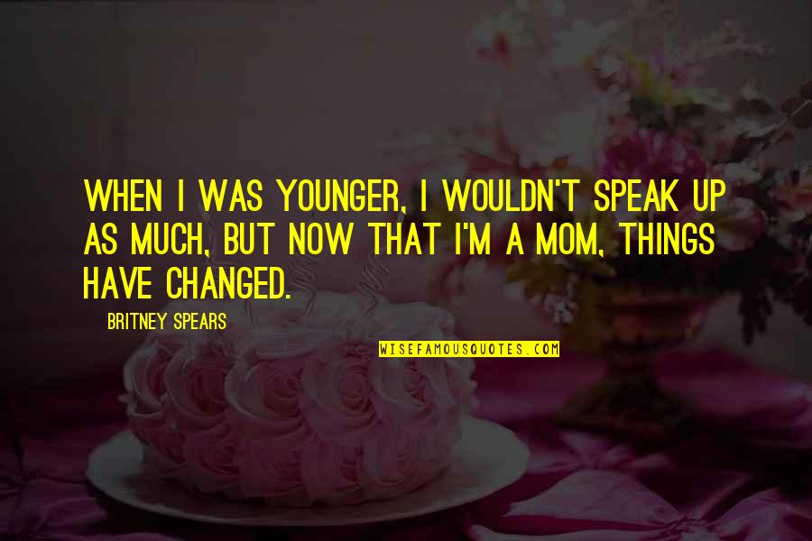 Anyone Can Change Quotes By Britney Spears: When I was younger, I wouldn't speak up