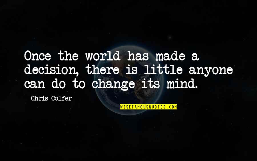 Anyone Can Change Quotes By Chris Colfer: Once the world has made a decision, there Anyone Can Change Quotes By Chris Colfer: Once the world has made a decision, there
