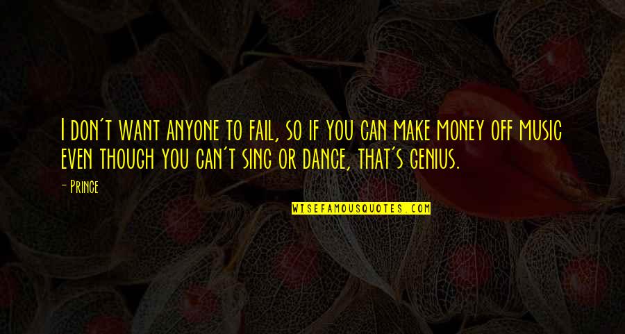 Anyone Can Dance Quotes By Prince: I don't want anyone to fail, so if