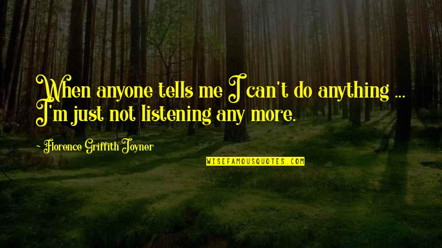 Anyone Can Do Anything Quotes By Florence Griffith Joyner: When anyone tells me I can't do anything Anyone Can Do Anything Quotes By Florence Griffith Joyner: When anyone tells me I can't do anything