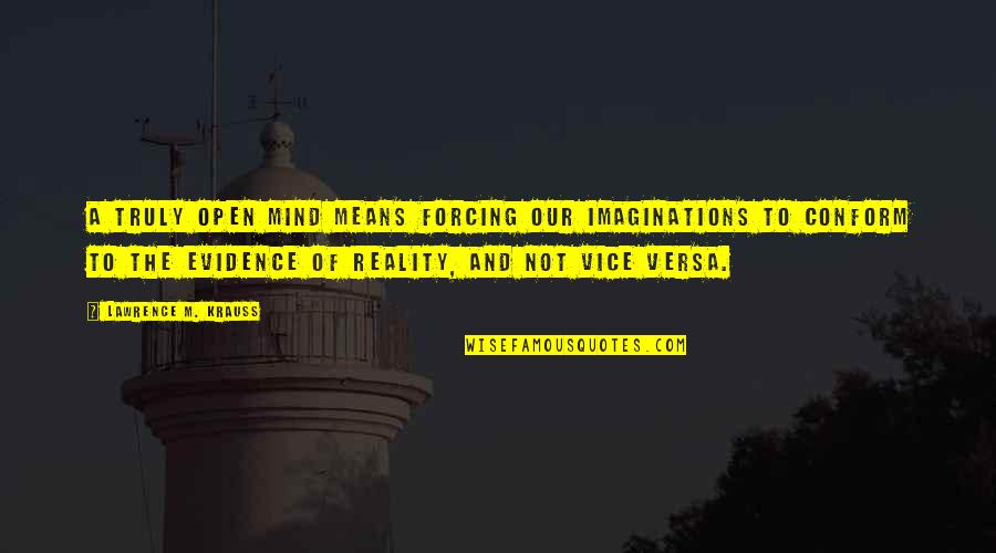 Anyone Can Fake An Interview Quotes By Lawrence M. Krauss: A truly open mind means forcing our imaginations