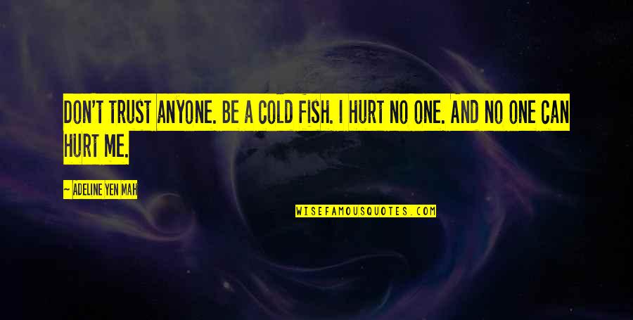 Anyone Can Hurt You Quotes By Adeline Yen Mah: Don't trust anyone. Be a cold fish. I