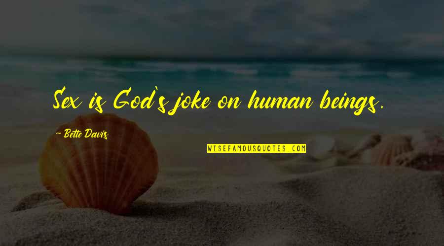 Anyone Can Hurt You Quotes By Bette Davis: Sex is God's joke on human beings. Anyone Can Hurt You Quotes By Bette Davis: Sex is God's joke on human beings.