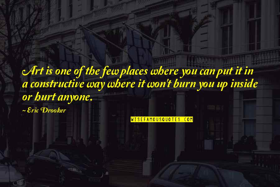 Anyone Can Hurt You Quotes By Eric Drooker: Art is one of the few places where Anyone Can Hurt You Quotes By Eric Drooker: Art is one of the few places where