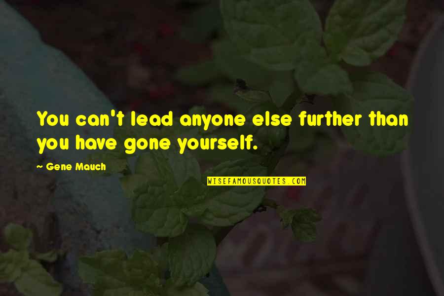 Anyone Can Lead Quotes By Gene Mauch: You can't lead anyone else further than you