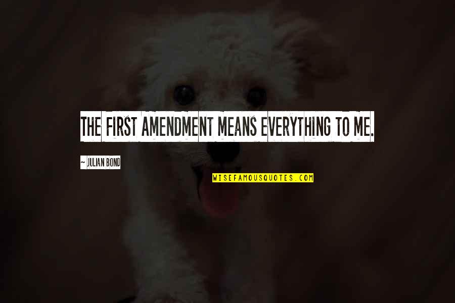 Anyone Else Want To Use Me Quotes By Julian Bond: The First Amendment means everything to me. Anyone Else Want To Use Me Quotes By Julian Bond: The First Amendment means everything to me.