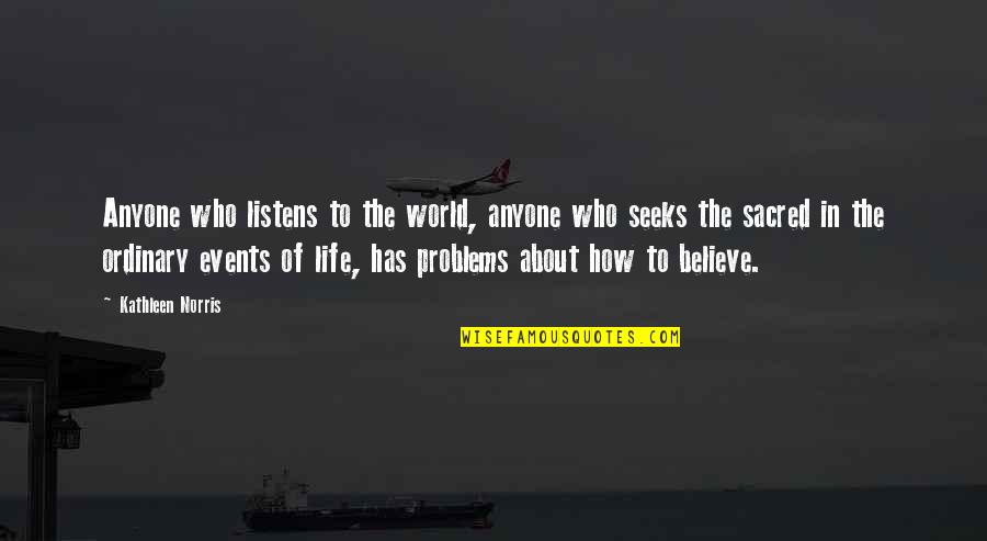 Anyone Listens Quotes By Kathleen Norris: Anyone who listens to the world, anyone who Anyone Listens Quotes By Kathleen Norris: Anyone who listens to the world, anyone who