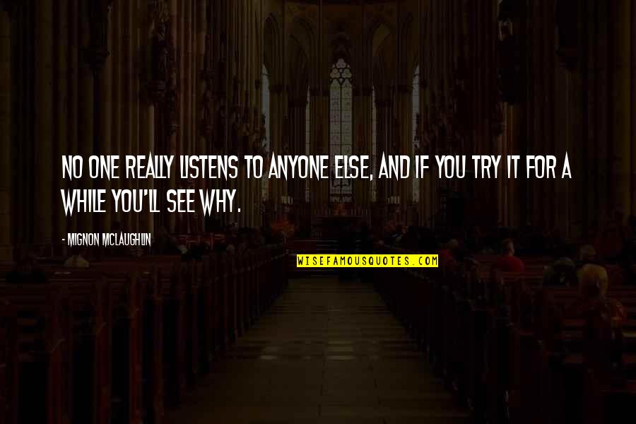 Anyone Listens Quotes By Mignon McLaughlin: No one really listens to anyone else, and Anyone Listens Quotes By Mignon McLaughlin: No one really listens to anyone else, and