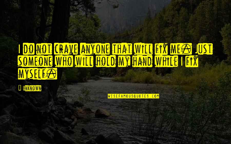 Anyone Love Me Quotes By Unknown: I do not crave anyone that will fix