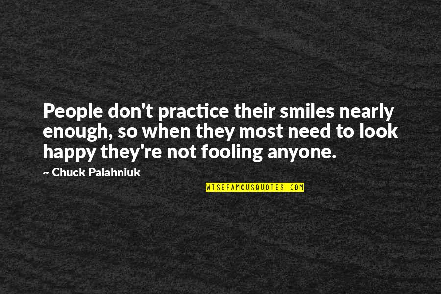 Anyone Not Quotes By Chuck Palahniuk: People don't practice their smiles nearly enough, so