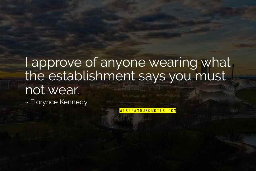 Anyone Not Quotes By Florynce Kennedy: I approve of anyone wearing what the establishment