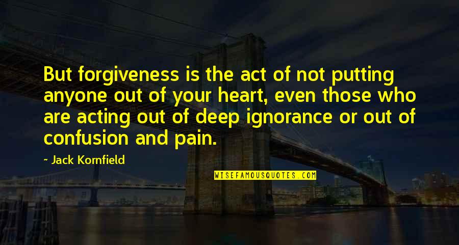 Anyone Not Quotes By Jack Kornfield: But forgiveness is the act of not putting