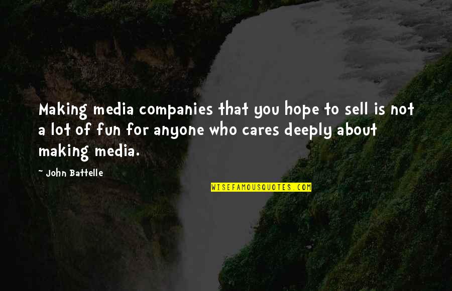 Anyone Not Quotes By John Battelle: Making media companies that you hope to sell