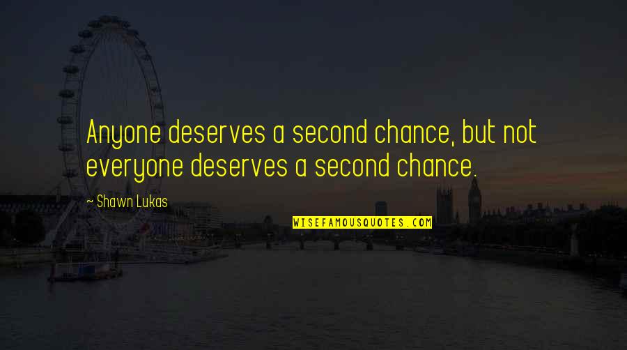 Anyone Not Quotes By Shawn Lukas: Anyone deserves a second chance, but not everyone