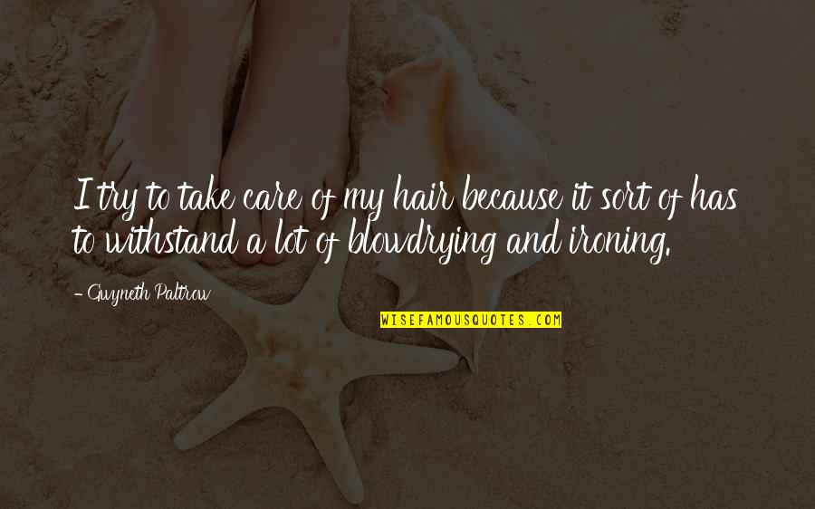 Anyone Quote Quotes By Gwyneth Paltrow: I try to take care of my hair Anyone Quote Quotes By Gwyneth Paltrow: I try to take care of my hair