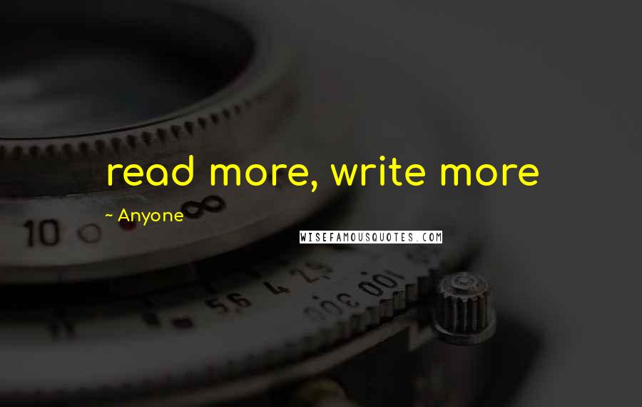 Anyone quotes: read more, write more