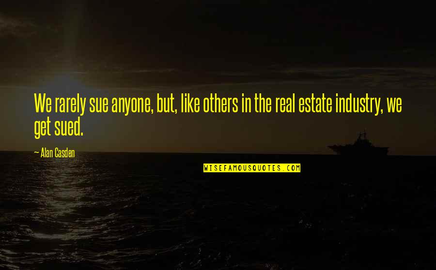 Anyone Quotes By Alan Casden: We rarely sue anyone, but, like others in