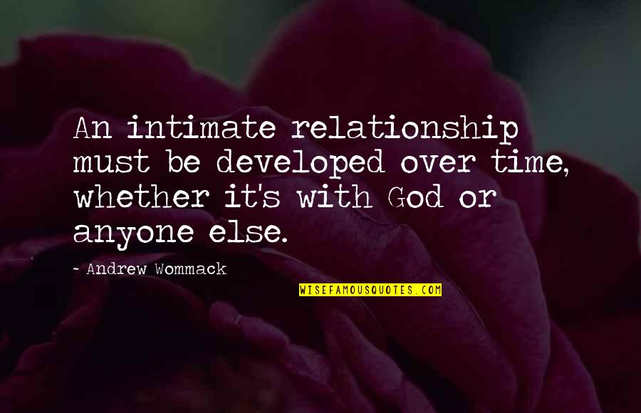 Anyone Quotes By Andrew Wommack: An intimate relationship must be developed over time,