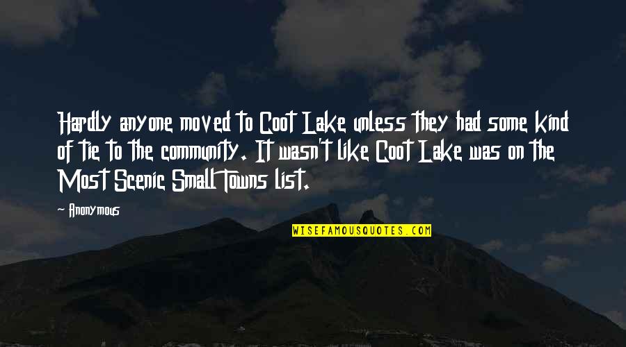 Anyone Quotes By Anonymous: Hardly anyone moved to Coot Lake unless they Anyone Quotes By Anonymous: Hardly anyone moved to Coot Lake unless they
