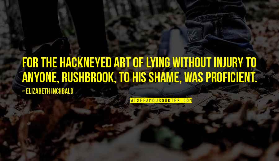 Anyone Quotes By Elizabeth Inchbald: For the hackneyed art of lying without injury