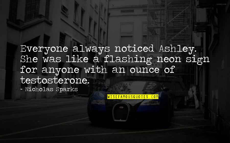 Anyone Quotes By Nicholas Sparks: Everyone always noticed Ashley. She was like a Anyone Quotes By Nicholas Sparks: Everyone always noticed Ashley. She was like a