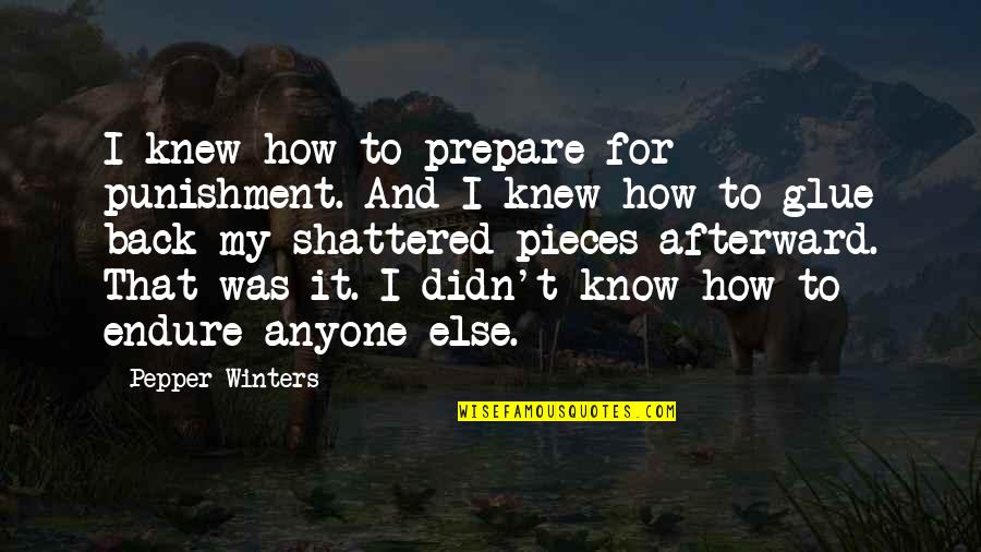 Anyone Quotes By Pepper Winters: I knew how to prepare for punishment. And Anyone Quotes By Pepper Winters: I knew how to prepare for punishment. And