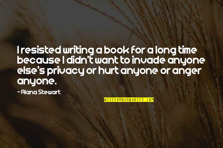 Anyone S Book Quotes By Alana Stewart: I resisted writing a book for a long Anyone S Book Quotes By Alana Stewart: I resisted writing a book for a long