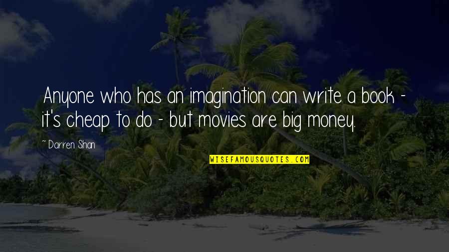 Anyone S Book Quotes By Darren Shan: Anyone who has an imagination can write a Anyone S Book Quotes By Darren Shan: Anyone who has an imagination can write a