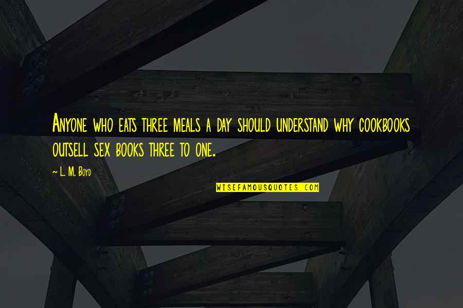 Anyone S Book Quotes By L. M. Boyd: Anyone who eats three meals a day should Anyone S Book Quotes By L. M. Boyd: Anyone who eats three meals a day should