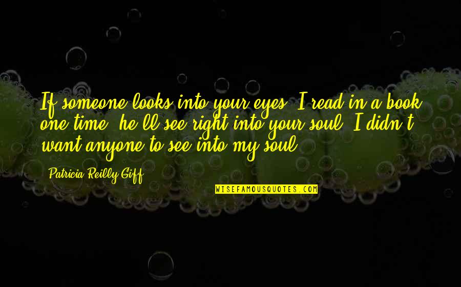 Anyone S Book Quotes By Patricia Reilly Giff: If someone looks into your eyes, I read Anyone S Book Quotes By Patricia Reilly Giff: If someone looks into your eyes, I read