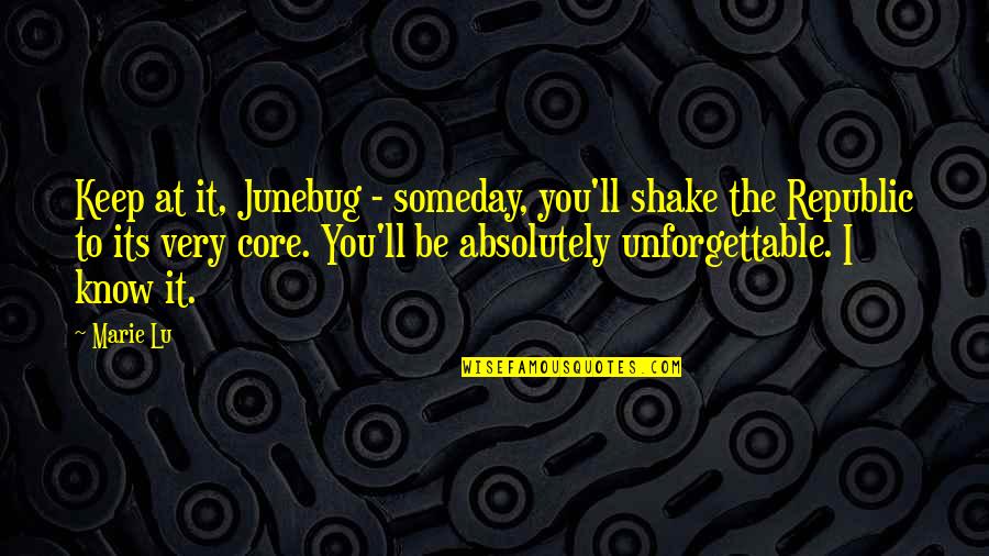 Anyoneis Quotes By Marie Lu: Keep at it, Junebug - someday, you'll shake