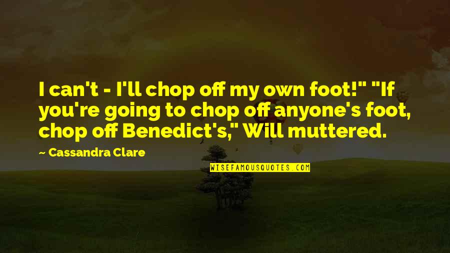 Anyone'll Quotes By Cassandra Clare: I can't - I'll chop off my own