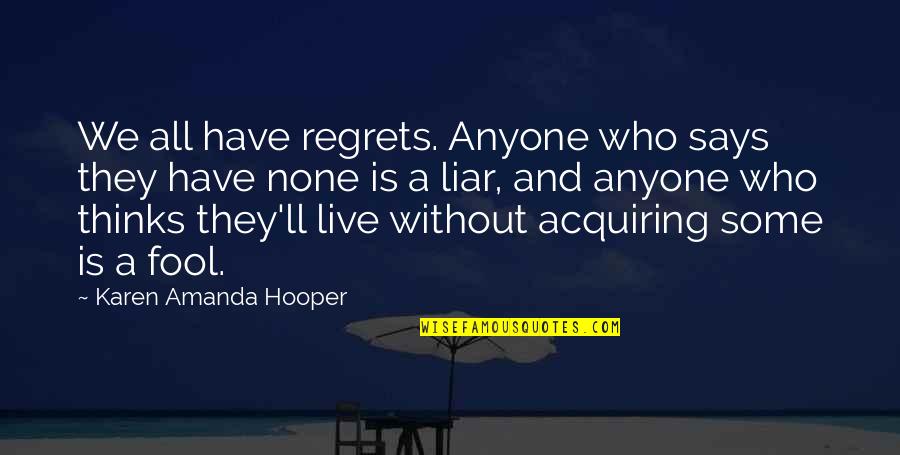 Anyone'll Quotes By Karen Amanda Hooper: We all have regrets. Anyone who says they