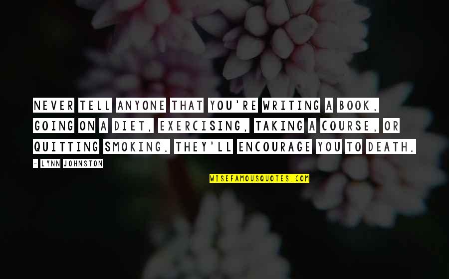 Anyone'll Quotes By Lynn Johnston: Never tell anyone that you're writing a book,