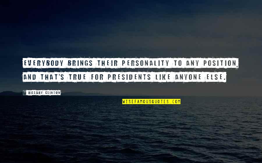 Anyone's Quotes By Hillary Clinton: Everybody brings their personality to any position, and Anyone's Quotes By Hillary Clinton: Everybody brings their personality to any position, and
