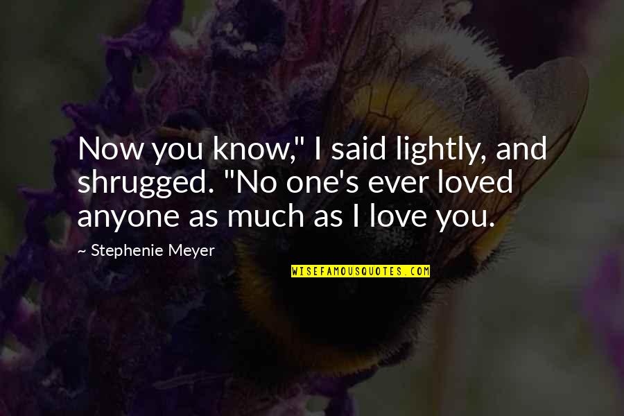 Anyone's Quotes By Stephenie Meyer: Now you know," I said lightly, and shrugged.